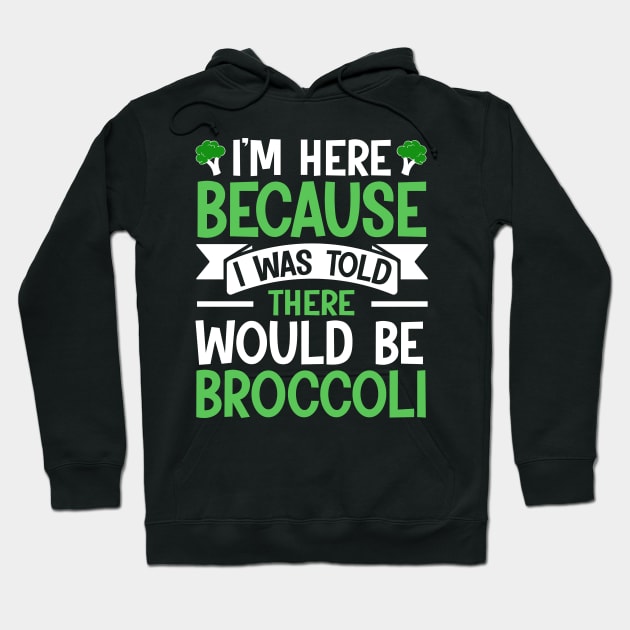 I'm here because I was told There would be Broccoli Hoodie by TheDesignDepot